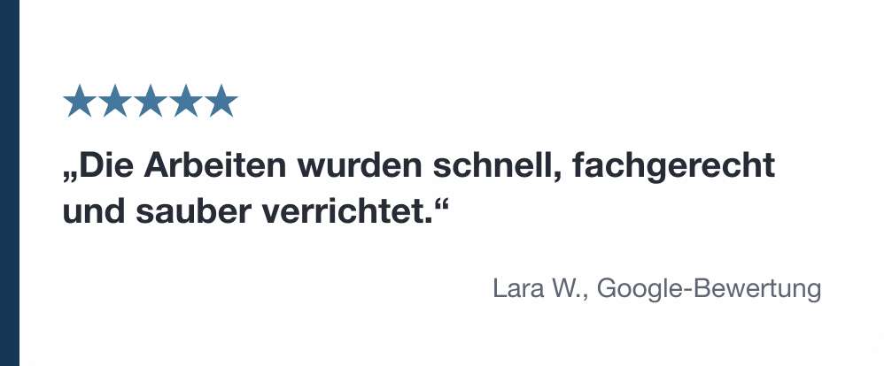 Google-Bewertung von Lara W.: Die Arbeiten wurden schnell, fachgerecht und sauber verrichtet.